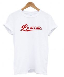 Bi til i die t shirt RF02