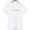 Do My Nipples Offend You Text t shirt RF02