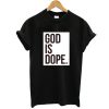 God is Dope Black t shirt RF02