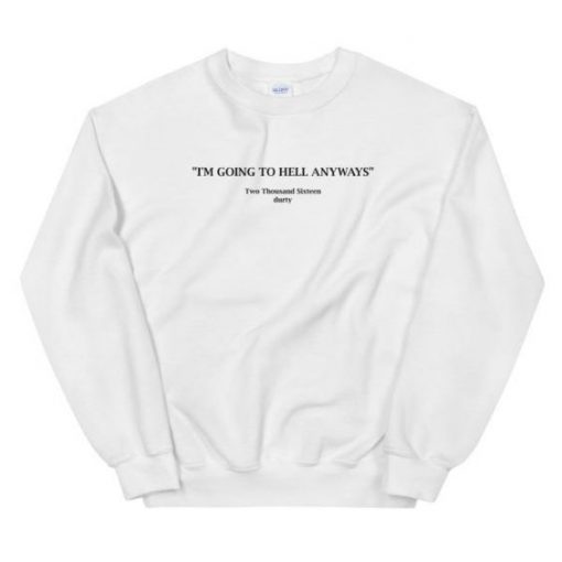 Going To Hell Anyways sweatshirt RF02