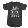 Hell Yeah - I Voted Trump And Will Do It Again 2020 t shirt RF02