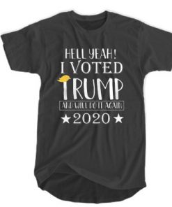 Hell Yeah - I Voted Trump And Will Do It Again 2020 t shirt RF02