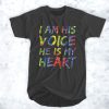 I Am His Voice He Is My Heart t shirt RF02