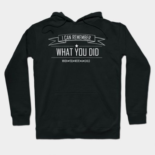 I CAN REMEMBER WHAT YOU DID WHEN YOU WERE A CHILD Hoodie AI