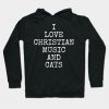 I Love Christian Music And Cats Cat Gifts Hoodie AI