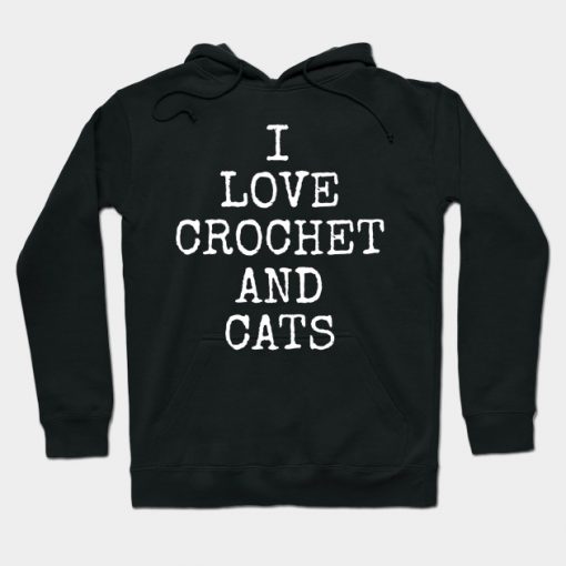 I Love Crochet And Catss Funny Kitty Cat Gifts Hoodie AI