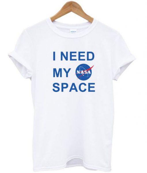 I Need My Space Nasa t shirt RF02