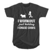 I workout just kidding I chase cows t shirt RF02