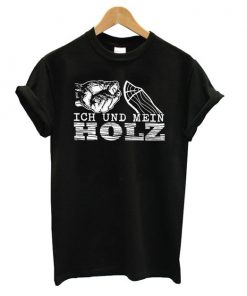 ICH UND MEIN HOLZ t shirt RF02