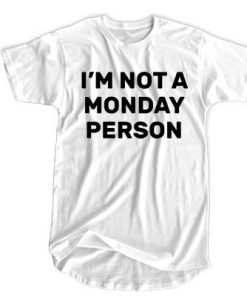 I'm Not a Monday Person t shirt RF02