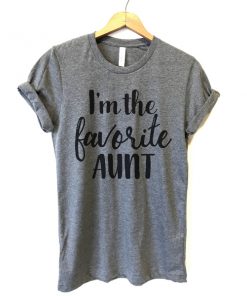 I'm The Favorite Aunt t shirt RF02