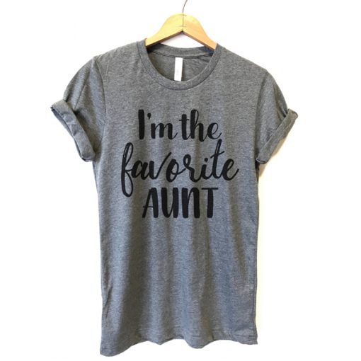 I'm The Favorite Aunt t shirt RF02