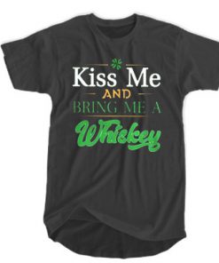 Irish day kiss me and bring me a Whiskey t shirt RF02