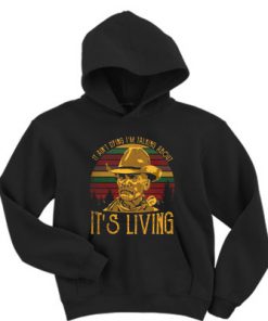 It ain't dying I'm talking about it's living vintage hoodie RF02