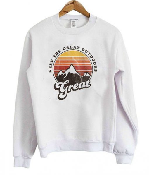 Keep The Great Outdoors Great sweatshirt RF02