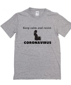 Keep calm and resist corona virus t shirt RF02