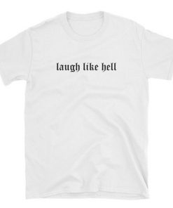 Laugh Like Hell t shirt RF02