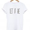 Let it be t shirt RF02