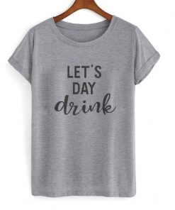 Let's day drink t shirt RF02