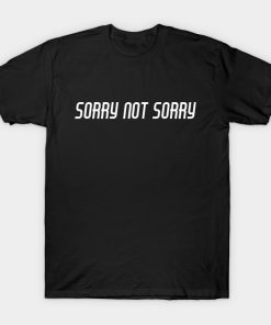 Life Slogans Sayings Quotes Phrases Sorry Not Sorry T-Shirt AI