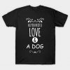 Love Dog Dog Owner Animal Love Dog T-Shirt AI