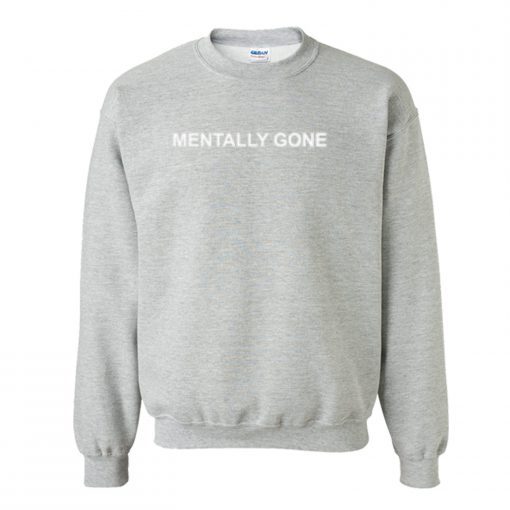 Mentally Gone Sweatshirt AI