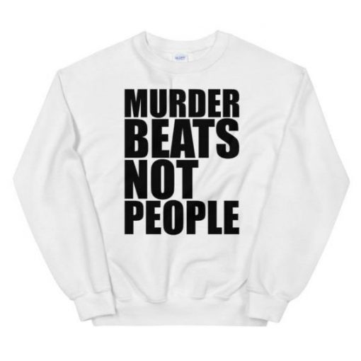 Murder Beats Not People sweatshirt RF02