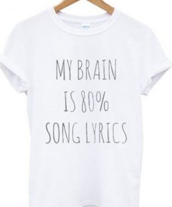 My brain is 80% song lyrics t shirt RF02