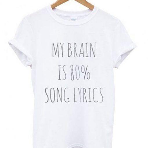 My brain is 80% song lyrics t shirt RF02