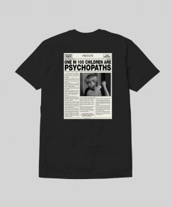 One In 100 Children Are Psychopaths t shirt Back RF02