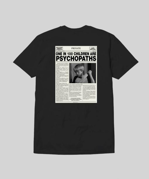 One In 100 Children Are Psychopaths t shirt Back RF02