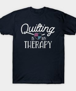 Quilting Is My Therapy Quilting Shirts For Women Sewing T-Shirt AI