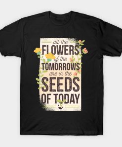 SEEDS OF TODAY T-SHIRT TEE SWEATER HOODIE GIFT PRESENT BIRTHDAY CHRISTMAS T-Shirt AI