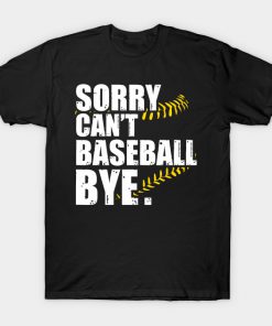 Sorry Can't Baseball Bye Funny T-Shirt AI