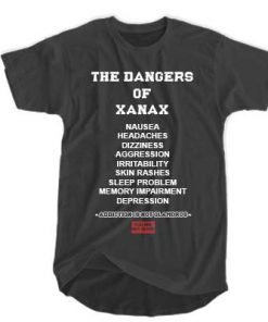 The Dangers Of Xanax t shirt RF02