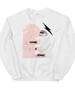 The Future Is Female sweatshirt RF02