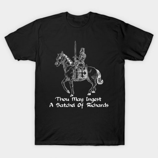 Thou May Ingest a Satchel of Richards Sarcasm T-Shirt-AI