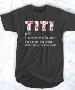 Titi definition Another term for aunty like a mom but cooler see also gorgeous and exceptional t shirt RF02