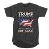 Trump Re-Election 2020 - Make Liberals Cry Again t shirt RF02