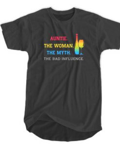 Wine Auntie The Woman The Myth The Bad Influence t shirt RF02