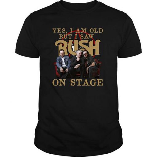 Yes I Am Old But I Saw Rush On Stage t shirt RF02