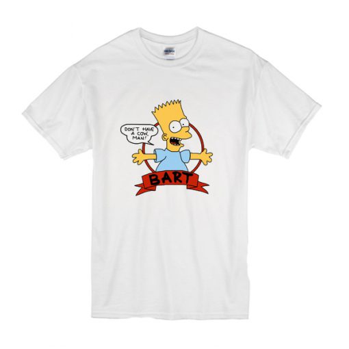 bart simpson don't have a cow man t shirt RF02