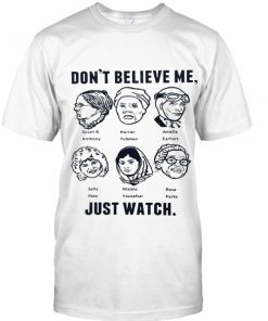 dont believe me just watch t shirt RF02