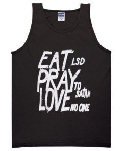 eat lsd pray to satan love no one tanktop RF02