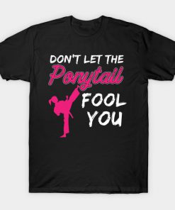 Don't Let The Ponytail Fool You Karate Kung Fu Design T-Shirt AI