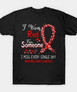 I Wear Red For Someone I Miss Every Single Day Substance Abuse Awareness Support Substance Abuse Warrior Gifts T-Shirt AI