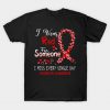 I Wear Red For Someone I Miss Every Single Day Vasculitis Awareness Support Vasculitis Warrior Gifts T-Shirt AI