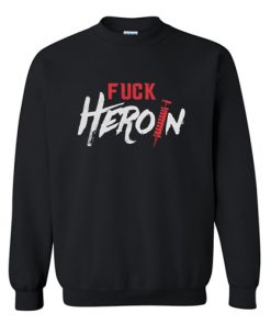 Fuck Heroin Treatment Addiction Recovery Self Empowerment Sweatshirt AI