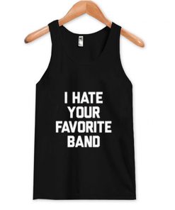 I Hate Your Favorite Band Tank Top AI