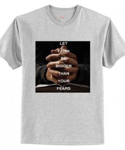 Let Faith Be Bigger Than Your Fears T Shirt AI